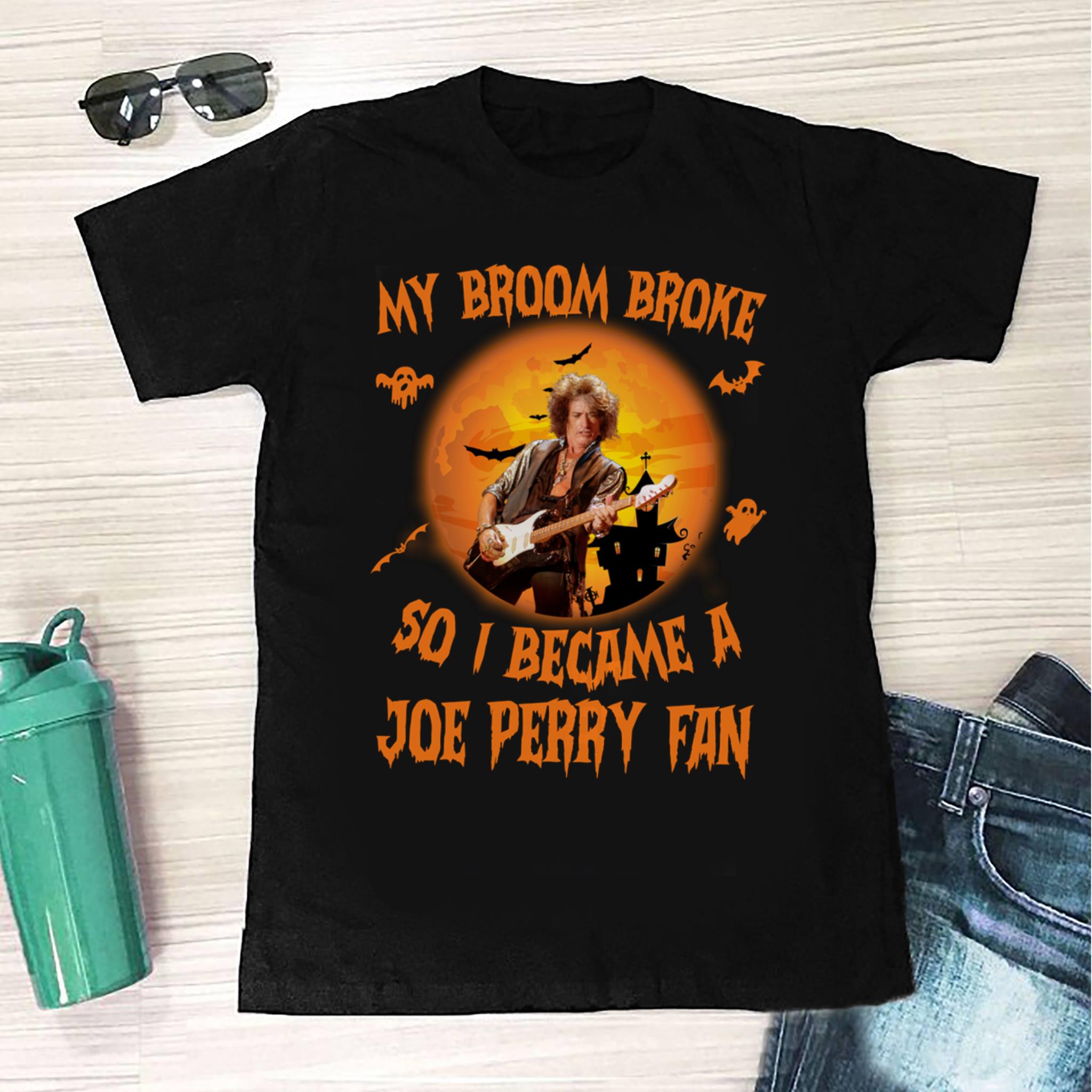 My Broom Broke So I Became A Joe Perry Fan T Shirt