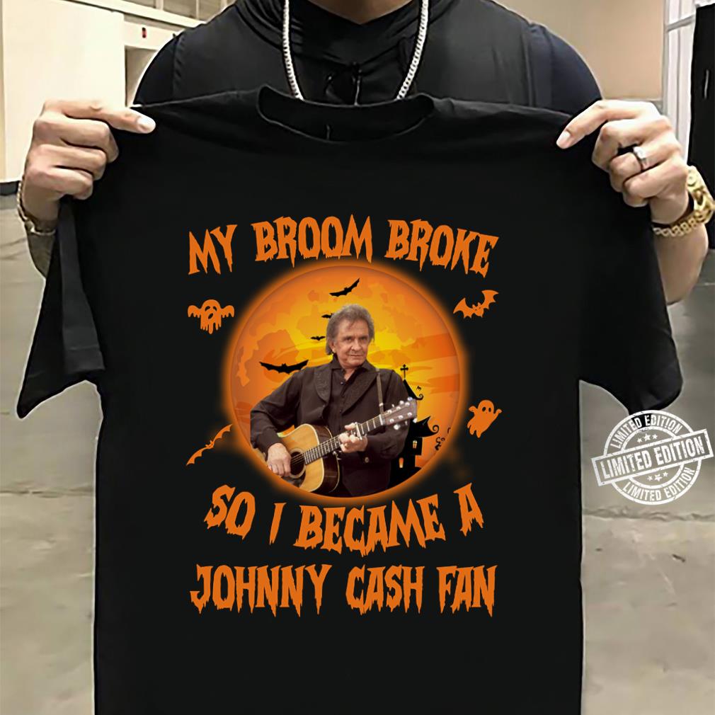 My Broom Broke So I Became A Johnny Cash Fan T Shirt