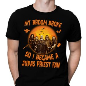 My Broom Broke So I Became A Judas Priest Fan T Shirt