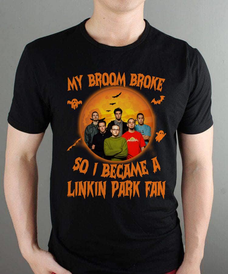 My Broom Broke So I Became A Linkin Park Fan T Shirt