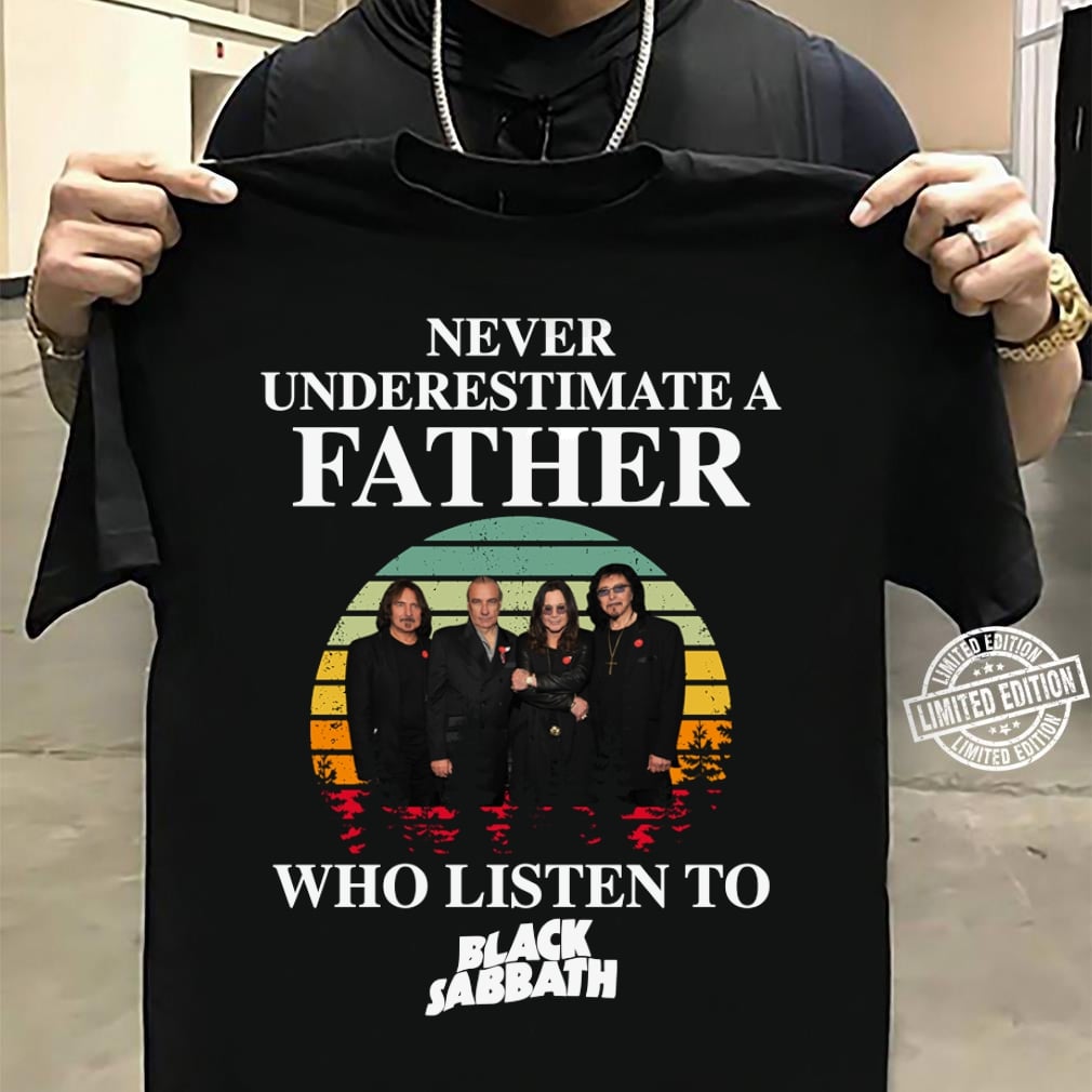 Never Underestimate A Father Who Listen To Black Sabbath T Shirt