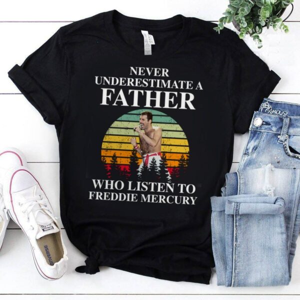 Never Underestimate A Father Who Listen To Freddie Mercury T Shirt