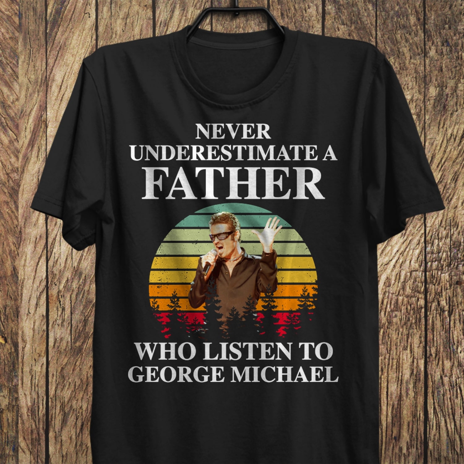 Never Underestimate A Father Who Listen To George Michael T Shirt