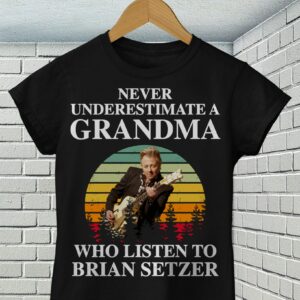 Never Underestimate A Grandma Who Listen To Brian Setzer T Shirt