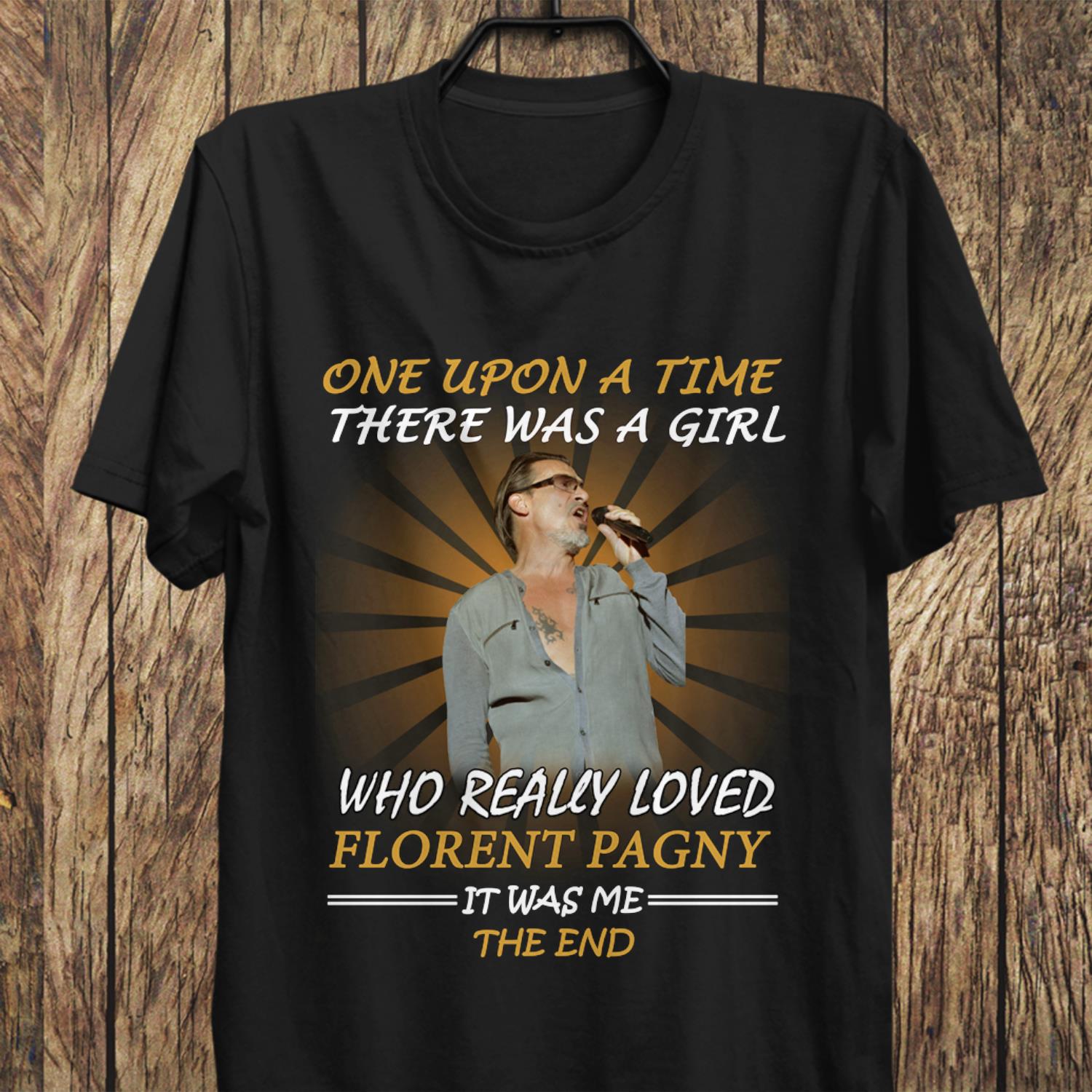 Once Upon A Time There Was A Girl Who Really Loved Florent Pagny It Was Me The End T Shirt