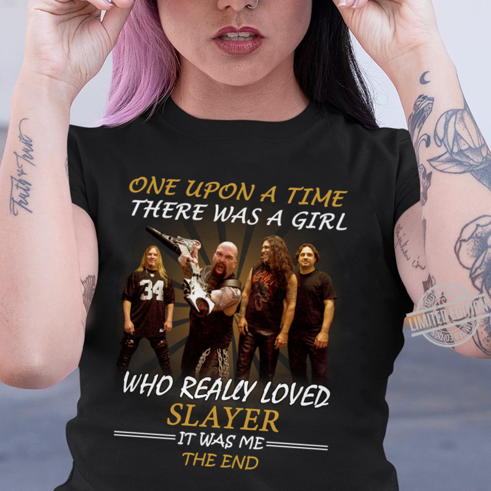 Once Upon A Time There Was A Girl Who Really Loved Slayer It Was Me The End .Png T Shirt