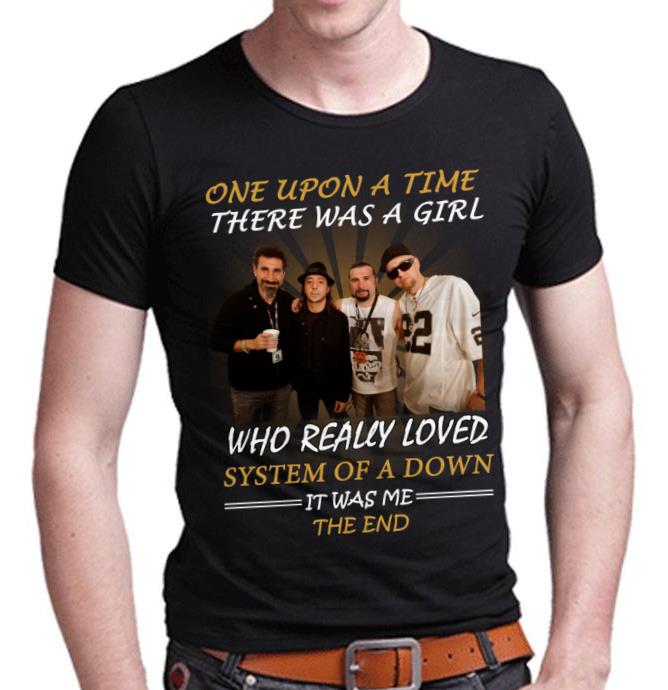 Once Upon A Time There Was A Girl Who Really Loved System Of A Down It Was Me The End T Shirt