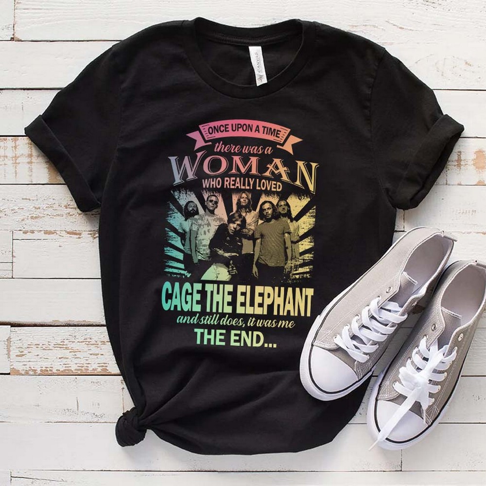 Once Upon A Time There Was A Woman Who Really Loved Cage The Elephant And Still Does It Was Me The End T Shirt