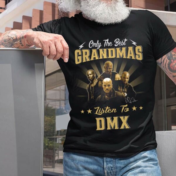 Only The Best Grandmas Listen To Dmx T Shirt