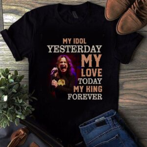 Ozzy Osbourne My Idol Yesterday My Love Today My King Forever T Shirt