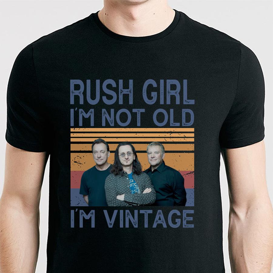 Rush Girl Im Not Old Im Vintage T Shirt