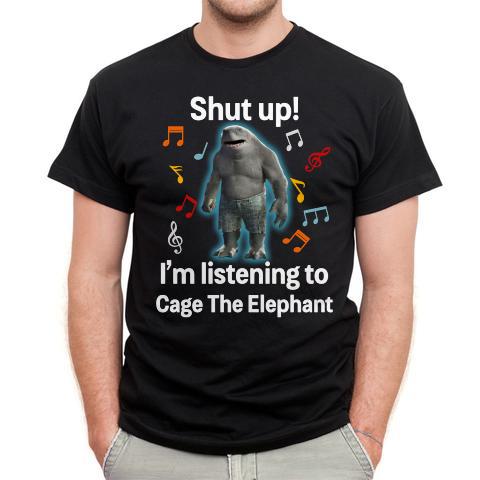 Shut Up Im Listening To Cage The Elephant T Shirt