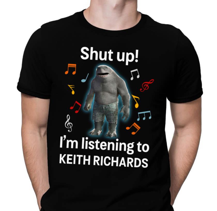 Shut Up Im Listening To Keith Richards T Shirt