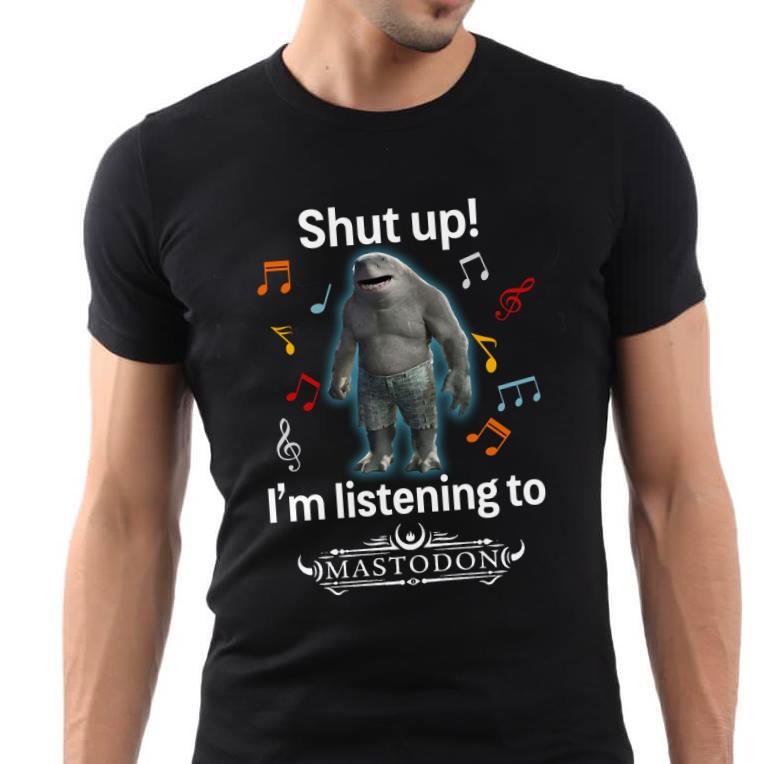 Shut Up Im Listening To Mastodon T Shirt