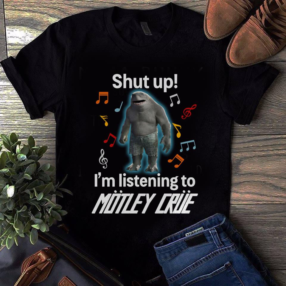 Shut Up Im Listening To Motley Crue T Shirt