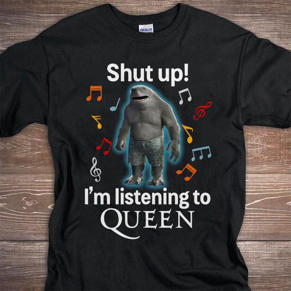 Shut Up Im Listening To Queen T Shirt