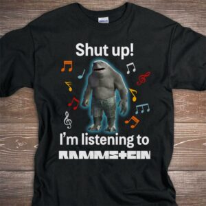 Shut Up Im Listening To Rammstein T Shirt