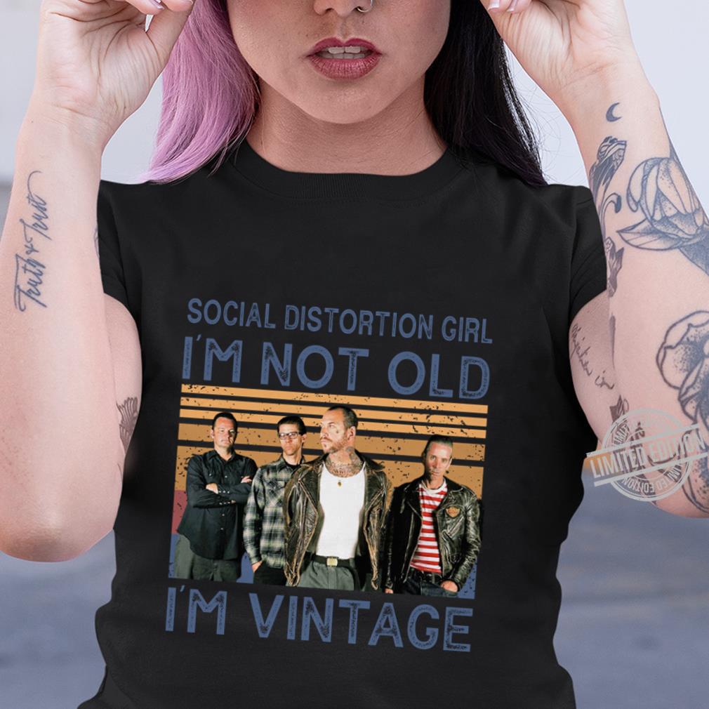 Social Distortion Girl Im Not Old Im Vintage T Shirt