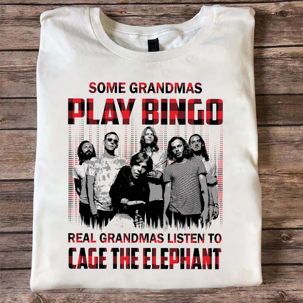 Some Grandmas Play Bingo Real Grandmas Listen To Cage The Elephant T Shirt