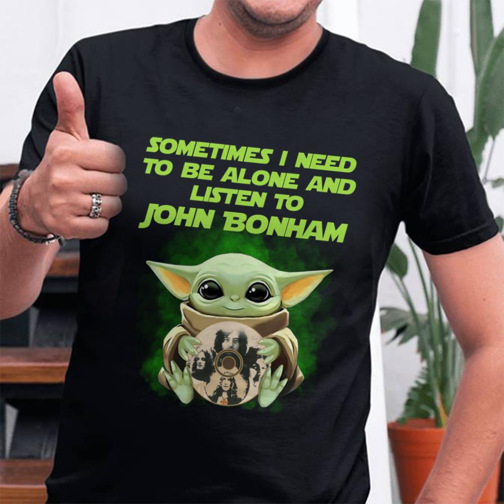 Sometimes I Need To Be Alone And Listen To John Bonham T Shirt