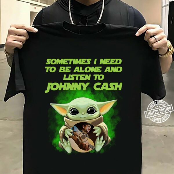 Sometimes I Need To Be Alone And Listen To Johnny Cash T Shirt