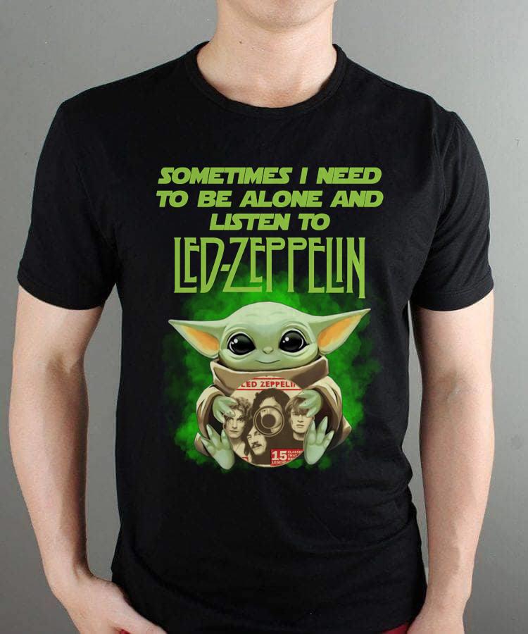 Sometimes I Need To Be Alone And Listen To Led Zeppelin T Shirt