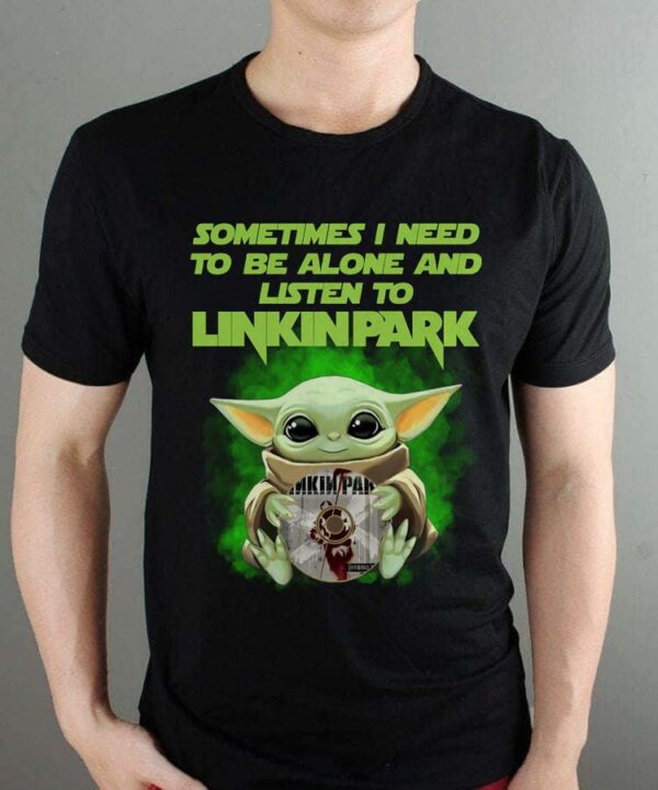 Sometimes I Need To Be Alone And Listen To Linkin Park T Shirt