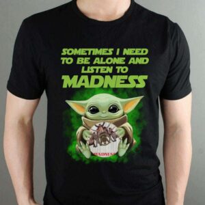 Sometimes I Need To Be Alone And Listen To Madness T Shirt