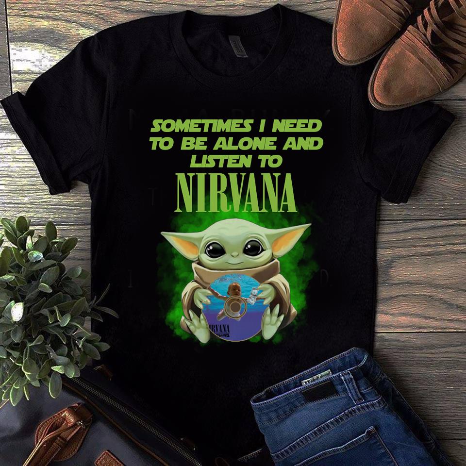 Sometimes I Need To Be Alone And Listen To Nirvana T Shirt