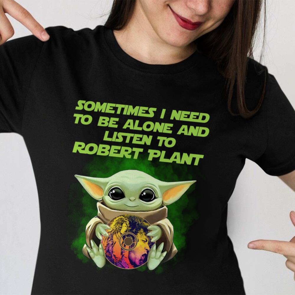 Sometimes I Need To Be Alone And Listen To Robert Plant T Shirt