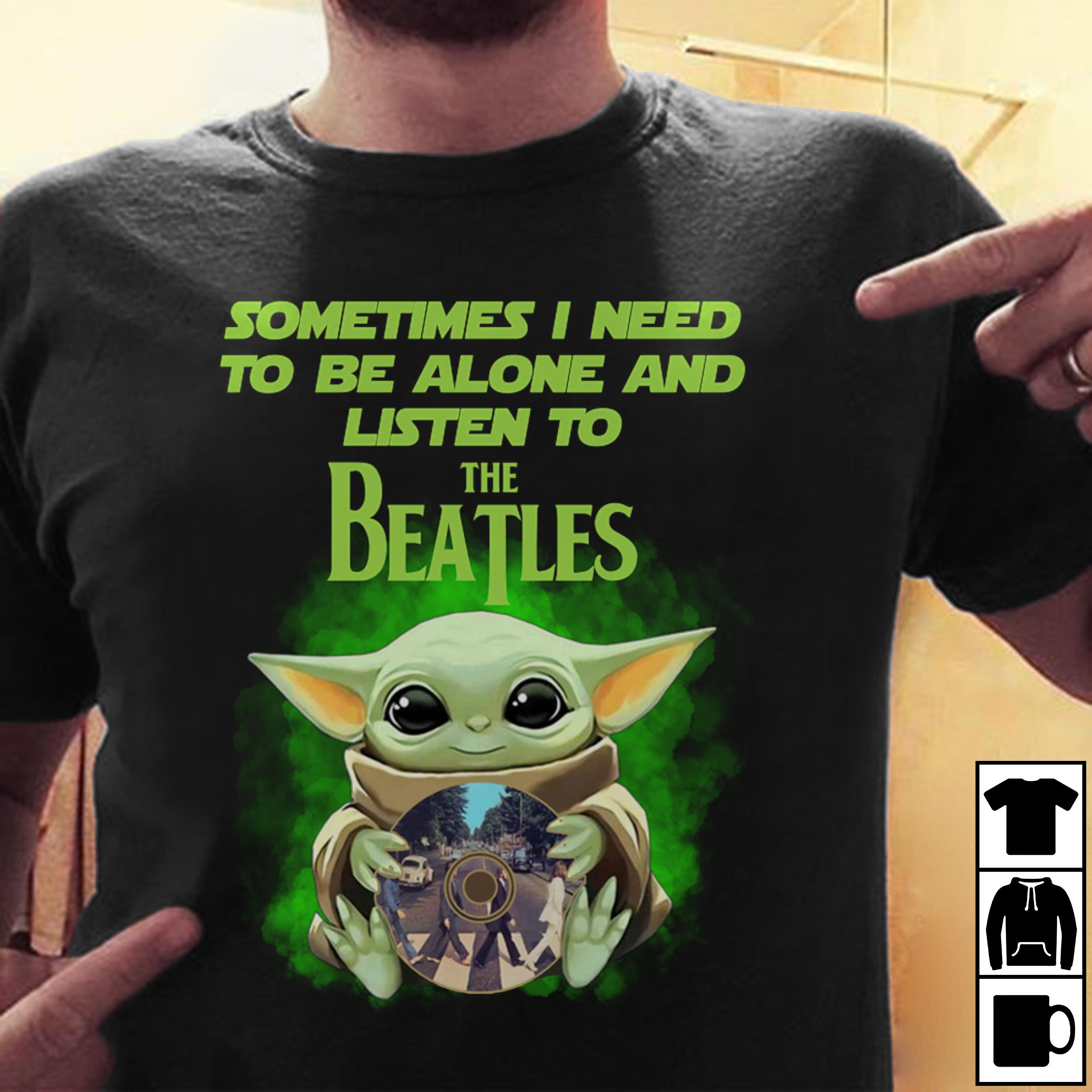 Sometimes I Need To Be Alone And Listen To The Beatles T Shirt