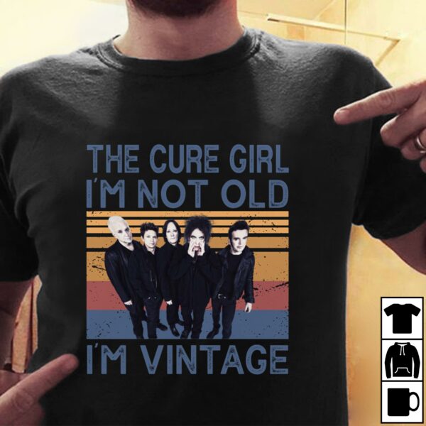 The Cure Girl Im Not Old Im Vintage T Shirt