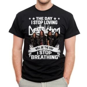 The Day I Stop Loving Destruction Will Be The Day I Stop Breathing T Shirt