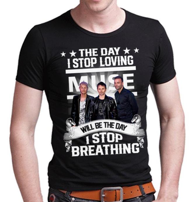 The Day I Stop Loving Muse Will Be The Day I Stop Breathing T Shirt