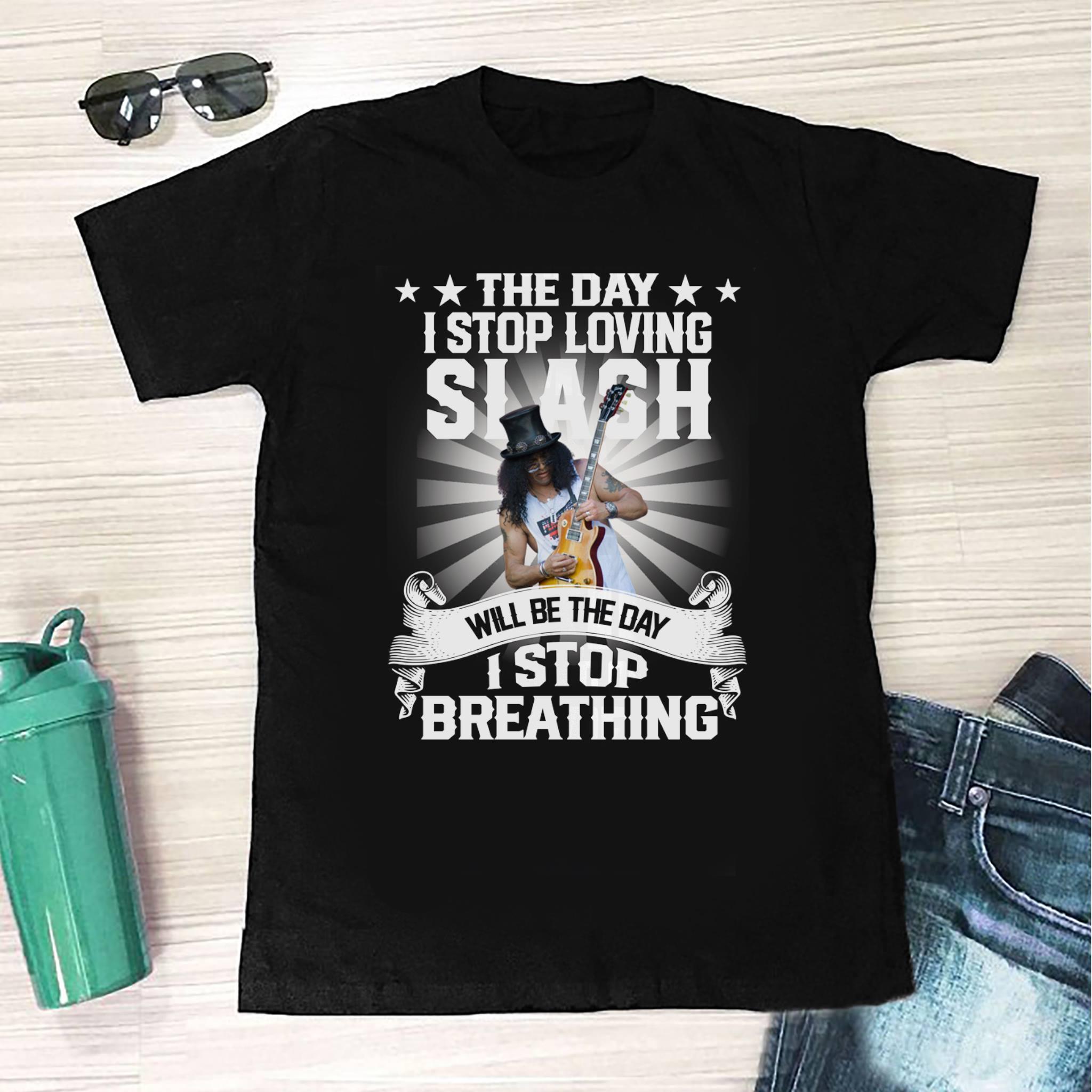 The Day I Stop Loving Slash Will Be The Day I Stop Breathing T Shirt