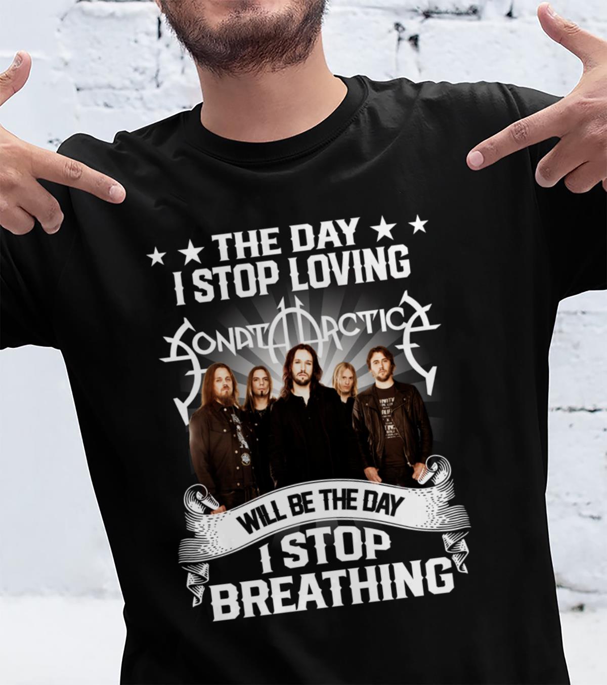 The Day I Stop Loving Sonata Arctica Will Be The Day I Stop Breathing T Shirt