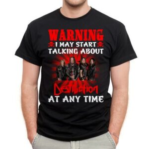 Warning I May Start Talking About Destruction At Any Time T Shirt