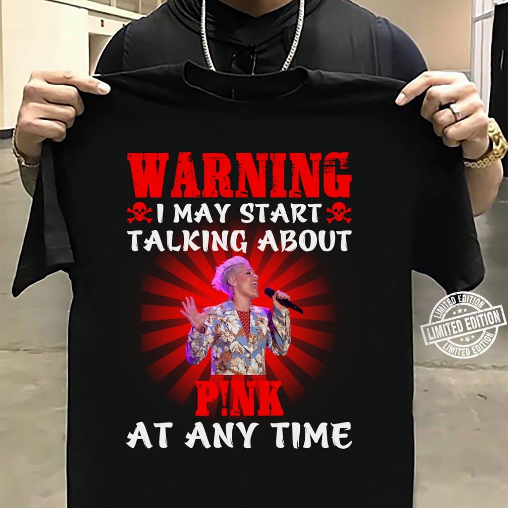 Warning I May Start Talking About Pink At Any Time T Shirt