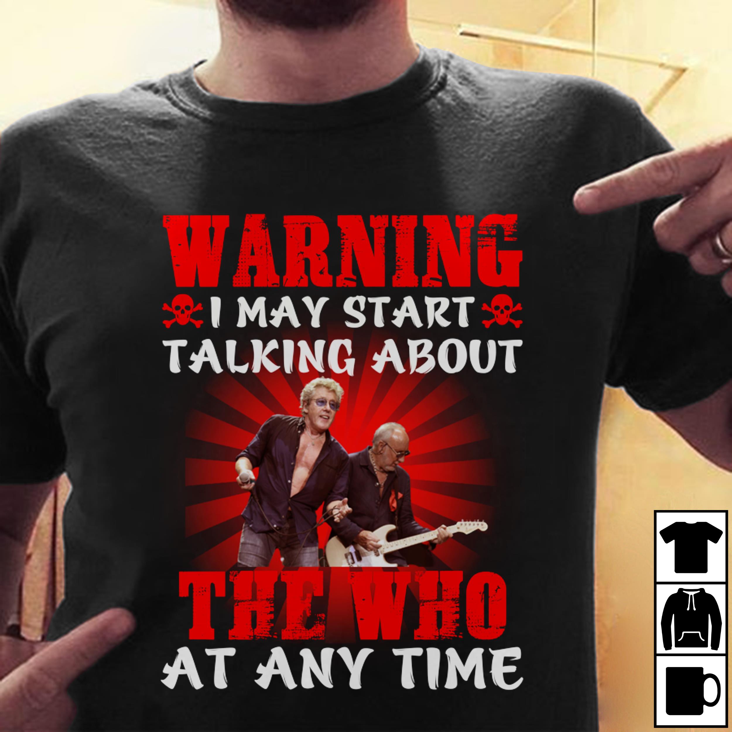 Warning I May Start Talking About The Who At Any Time T Shirt