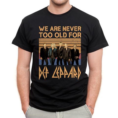 We Are Never Too Old For Def Leppard T Shirt