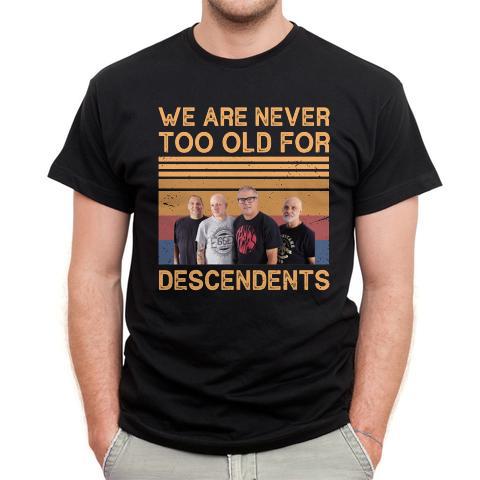 We Are Never Too Old For Descendents T Shirt