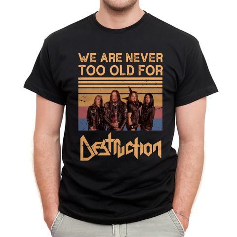 We Are Never Too Old For Destruction T Shirt