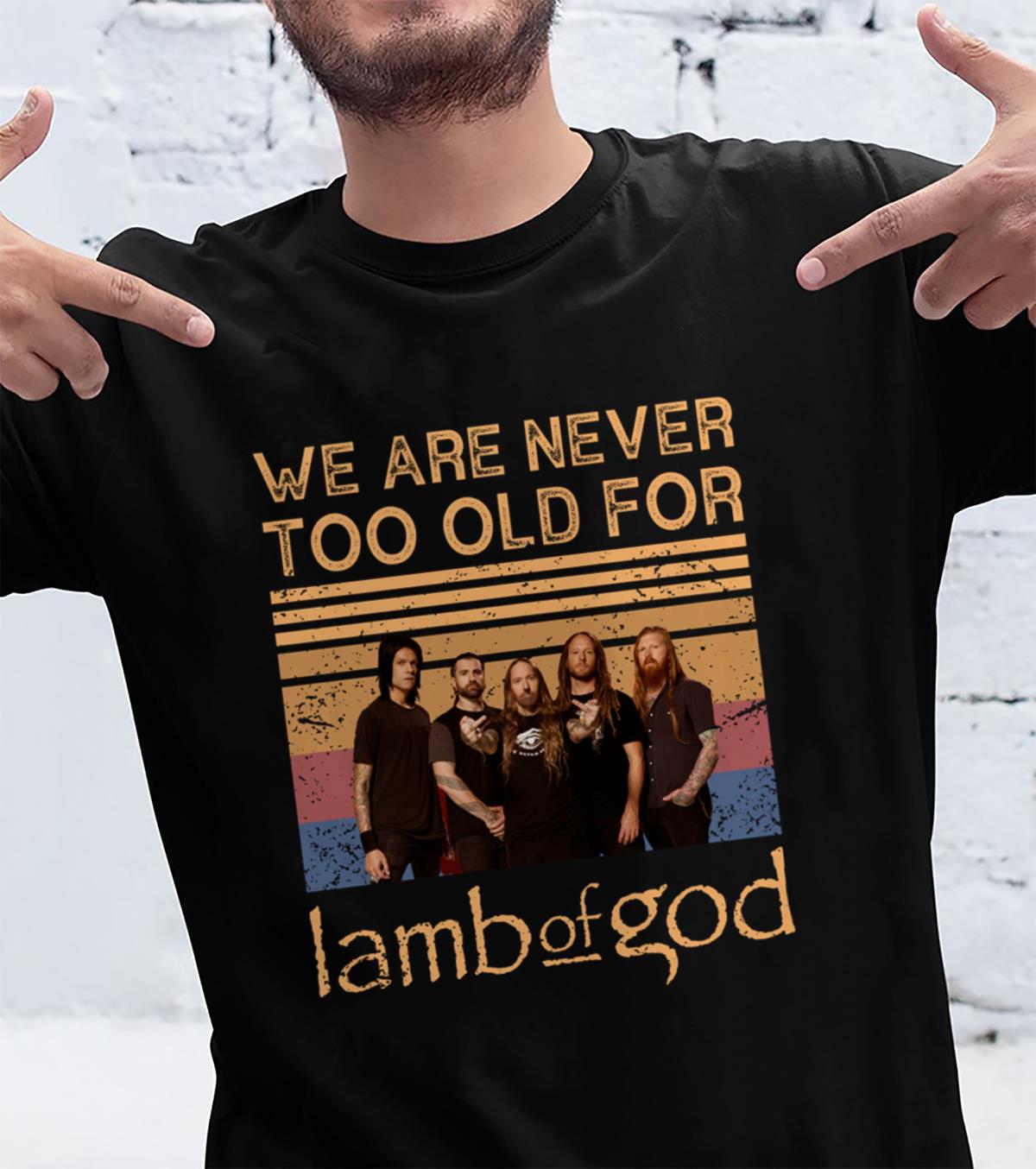 We Are Never Too Old For Lamb Of God T Shirt