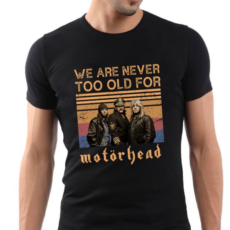 We Are Never Too Old For Motorhead T Shirt