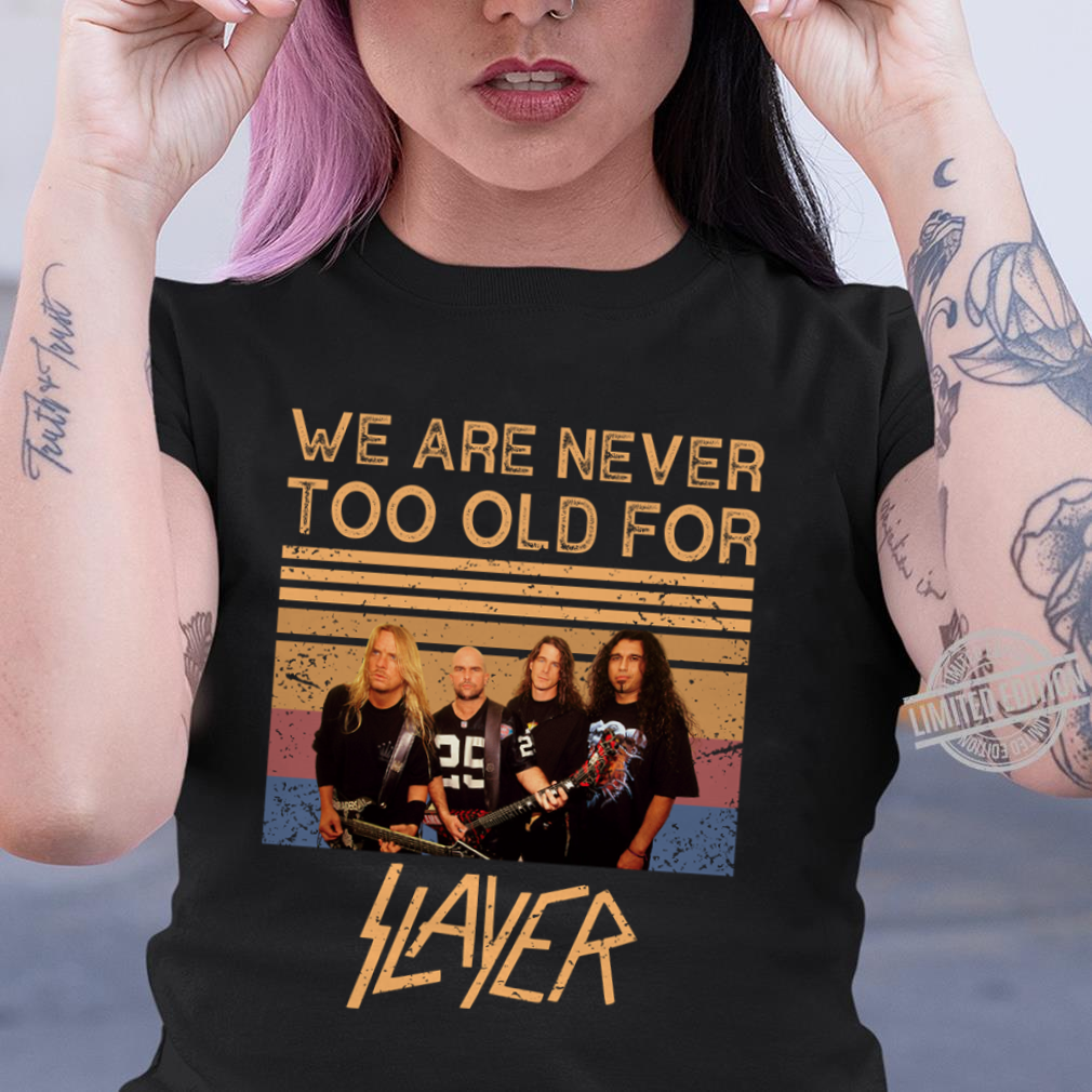 We Are Never Too Old For Slayer .Png T Shirt