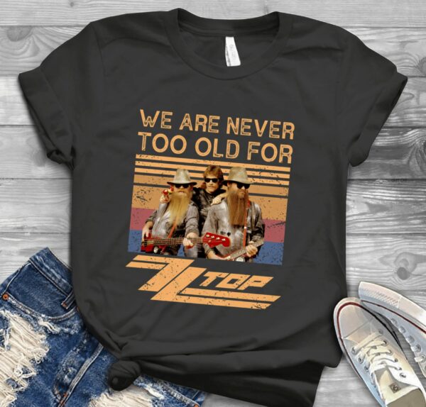 We Are Never Too Old For Zz Top Scaled T Shirt