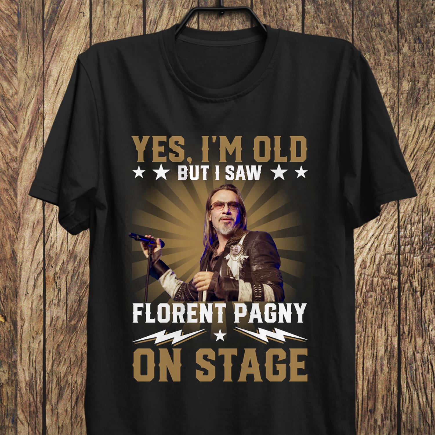 Yes Im Old But I Saw Florent Pagny On Stage T Shirt