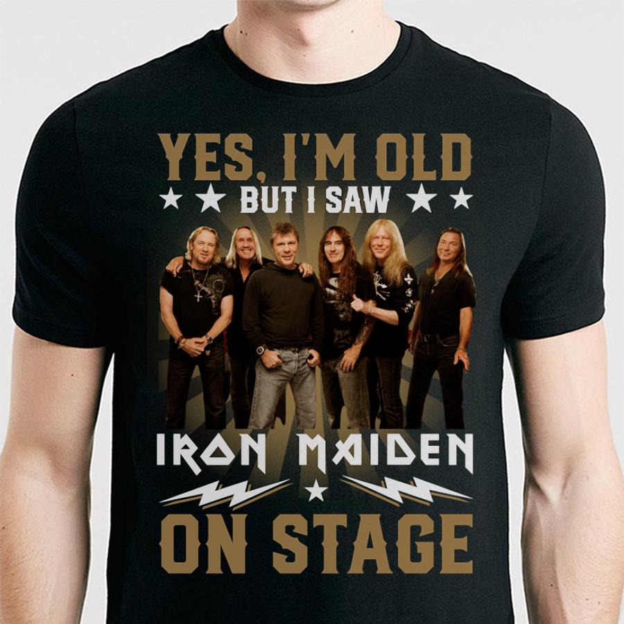 Yes Im Old But I Saw Iron Maiden On Stage T Shirt