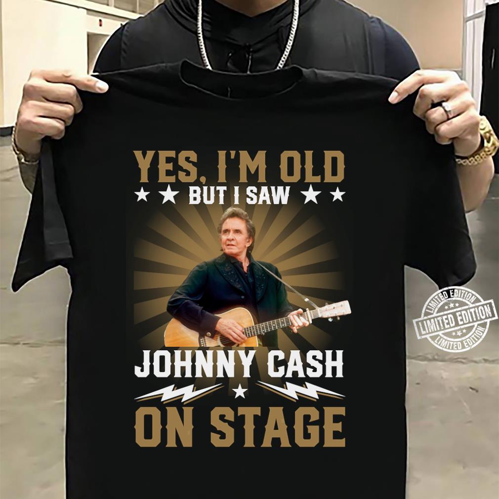 Yes Im Old But I Saw Johnny Cash On Stage T Shirt