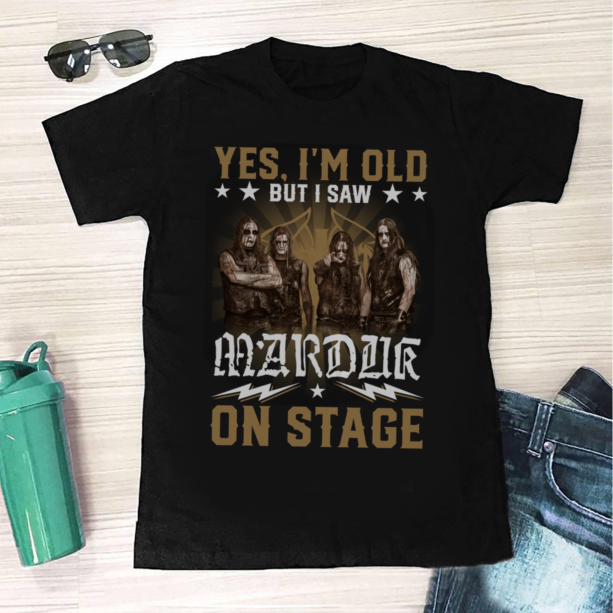 Yes Im Old But I Saw Marduk On Stage T Shirt